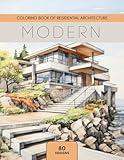 Modern: Coloring Book of Residential Architecture: Coloring Book for House Enthusiasts (Residential Architecture: Relaxing Coloring Books for Living Space Fanatics)