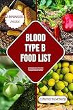 BLOOD TYPE B FOOD LIST: The Comprehensive Guide to a Perfect Diet for Blood Type B Individuals to Boost and Enhance your Digestion through Smart Food Choices (BLOOD TYPE CUISINE CHRONICLES Book 3)