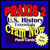 PRAXIS II Prep Test US HISTORY Flash Cards--CRAM NOW!--PRAXIS Exam Review Book & Study Guide (Cram Now! PRAXIS II Study Guide 1)
