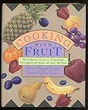 Cooking With Fruit:: THE COMPLETE GUIDE TO USING FRUIT THROUGHOUT THE MEAL,THE DAY, THE YEAR