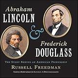 Abraham Lincoln & Frederick Douglass: The Story Behind an American Friendship