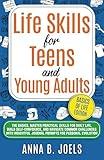 Life Skills for Teens And Young Adults: The Basics, Master Practical Skills for Daily Life, Build Self-Confidence, and Navigate Common Challenges With Insightful Journal Prompts for Personal Evolution