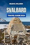 SVALBARD TRAVEL GUIDE 2024: Embrace the Thrill of the Arctic Wilderness (Destination Diaries: Your Travel Companion)