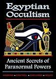 Egyptian Occultism, Ancient Secrets of Paranormal Powers: From the Great Master Kalika-Khenmetaten, in the Era of Amenhotep III & Amenhotep IV (Akhenaten)