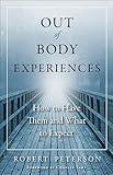 Out of Body Experiences: How to Have Them and What to Expect