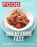 Everyday Food: Great Food Fast: 250 Recipes for Easy, Delicious Meals All Year Long: A Cookbook