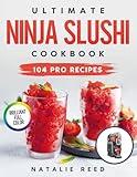 Ultimate Ninja Slushi Cookbook: Craft Refreshing, Creamy, and Fun Drinks Like a Pro — No Experience Needed | 104 Irresistibly Gourmet Recipes for Slushies, Frappés & Artisan Frozen Treats