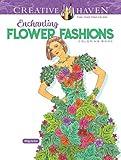 Creative Haven Enchanting Flower Fashions Coloring Book (Adult Coloring Books: Flowers & Plants)
