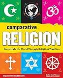 Comparative Religion: Investigate the World Through Religious Tradition (Inquire and Investigate)