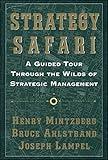 Strategy Safari: A Guided Tour Through The Wilds of Strategic Management