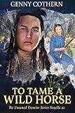 To Tame A Wild Horse (The Untamed Frontier Series Book 2)