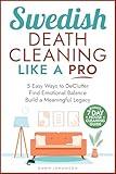 Swedish Death Cleaning like a Pro: 5 Easy Ways to DeClutter, Find Emotional Balance, and Build a Meaningful Legacy