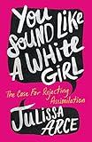 You Sound Like a White Girl: The Case for Rejecting Assimilation