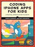 Coding iPhone Apps for Kids: A Playful Introduction to Swift