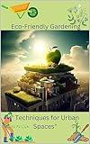 Eco-Friendly Gardening: "Sustainable Techniques for Urban Spaces"