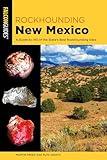 Rockhounding New Mexico: A Guide to 140 of the State's Best Rockhounding Sites (Rockhounding Series)