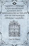 A God Killed Me By Mistake, But I Reincarnated As The 4th Son Of The Marquis: Volume 6