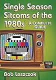 Single Season Sitcoms of the 1980s: A Complete Guide