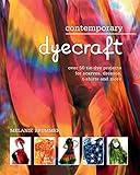 Contemporary dyecraft: Over 50 tie-dye projects for scarves, dresses, t-shirts and more