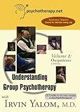 Understanding Group Psychotherapy Volume 1: Outpatients with Irvin Yalom