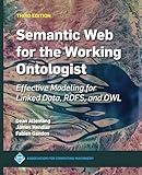 Semantic Web for the Working Ontologist: Effective Modeling for Linked Data, Rdfs, and Owl (ACM Books)