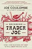 Becoming Trader Joe: How I Did Business My Way and Still Beat the Big Guys