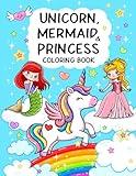 Unicorn, Mermaid & Princess: Cute, Fun and Magical Coloring Book For Kids Ages 4-8