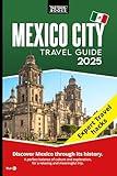 Mexico City Travel Guide: Travel Hacks and Hidden Gems to Explore Ancient History and Iconic Landmarks for a Deeper Travel Experience