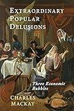 Extraordinary Popular Delusions: Selections from Memoirs of Extraordinary Popular Delusions and the Madness of Crowds