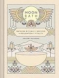 Moon Bath: Bathing Rituals and Recipes for Relaxation and Vitality