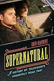 Supernatural: A History of Television's Unearthly Road Trip