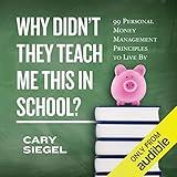 Why Didn't They Teach Me This in School?: 99 Personal Money Management Principles to Live By