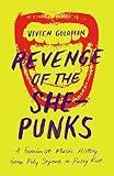 Revenge of the She-Punks: A Feminist Music History from Poly Styrene to Pussy Riot