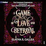 A Game of Love and Betrayal: The Choosing Chronicles, Book 1