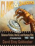 Claws & Saucers: Science Fiction, Horror, and Fantasy Film: A Complete Guide: 1902-1982