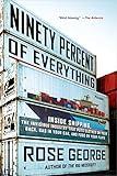 Ninety Percent of Everything: Inside Shipping, the Invisible Industry That Puts Clothes on Your Back, Gas in Your Car, and Food on Your Plate