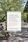 Parks and Recreation System Planning: A New Approach for Creating Sustainable, Resilient Communities