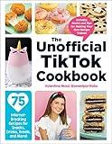 The Unofficial TikTok Cookbook: 75 Internet-Breaking Recipes for Snacks, Drinks, Treats, and More! (Unofficial Cookbook Gift Series)