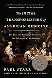 The Social Transformation of American Medicine: The Rise of a Sovereign Profession and the Making of a Vast Industry