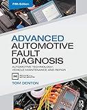 Advanced Automotive Fault Diagnosis: Automotive Technology: Vehicle Maintenance and Repair