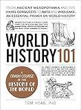 World History 101: From ancient Mesopotamia and the Viking conquests to NATO and WikiLeaks, an essential primer on world history (Adams 101 Series)