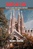 SPAIN TRAVEL GUIDE 2025-2026 & BEYOND: Explore Madrid, Barcelona, Seville, Granada, Ibiza & More with Expert Tips & Insider Advice (Full-Color).