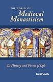 The World of Medieval Monasticism: Its History and Forms of Life (Cistercian Studies Series) (Volume 263)