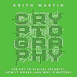 Cryptography: The Key to Digital Security, How It Works, and Why It Matters