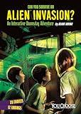 Can You Survive an Alien Invasion?: An Interactive Doomsday Adventure (You choose books. You choose: Doomsday)