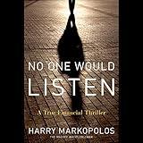 No One Would Listen: A True Financial Thriller