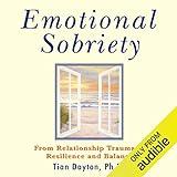 Emotional Sobriety: From Relationship Trauma to Resilience and Balance