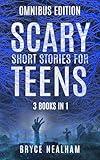 Scary Short Stories For Teens: Omnibus Edition - 3 Books In 1: An Unsettling Compilation of Disturbing, Macabre, Horror Stories That Delve into Your Worst Fears