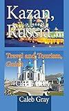 Kazan, Russia: Travel and Tourism, Guide