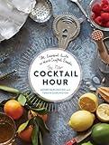 The New Cocktail Hour: The Essential Guide to Hand-Crafted Drinks